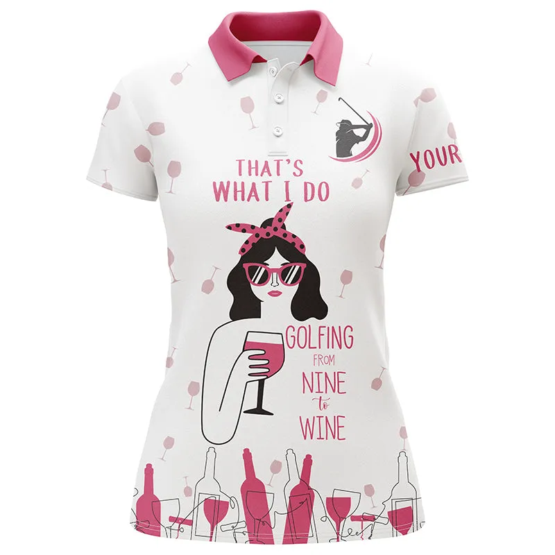 Funny Women Golf Polo Shirt Custom That's What I Do, Golfing From Nine To Wine Pink Shirt For Women